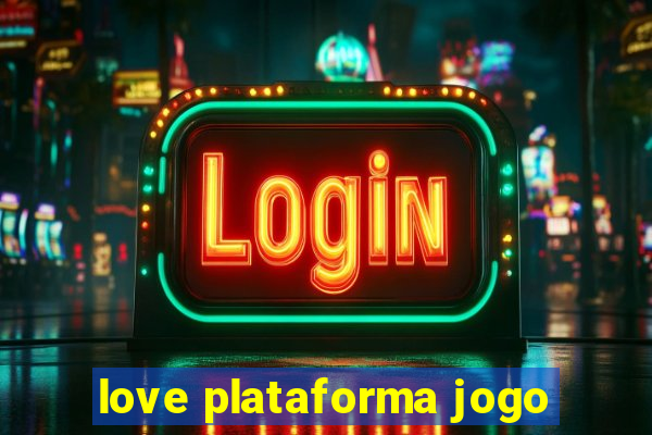 love plataforma jogo